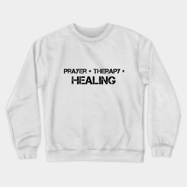 Prayer Plus Therapy Equal Healing Graphic Design Crewneck Sweatshirt by Therapy for Christians